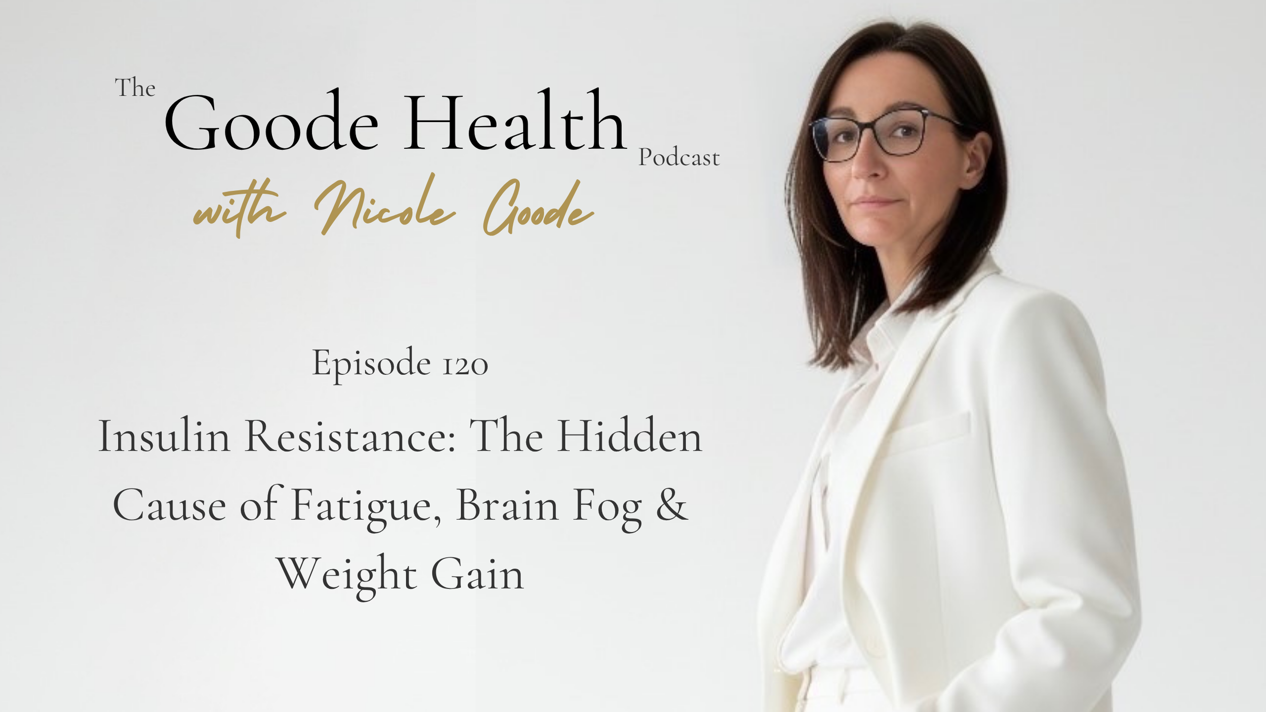 Episode 120: Insulin Resistance. The Hidden Cause of Fatigue, Brain Fog &amp; Weight Gain