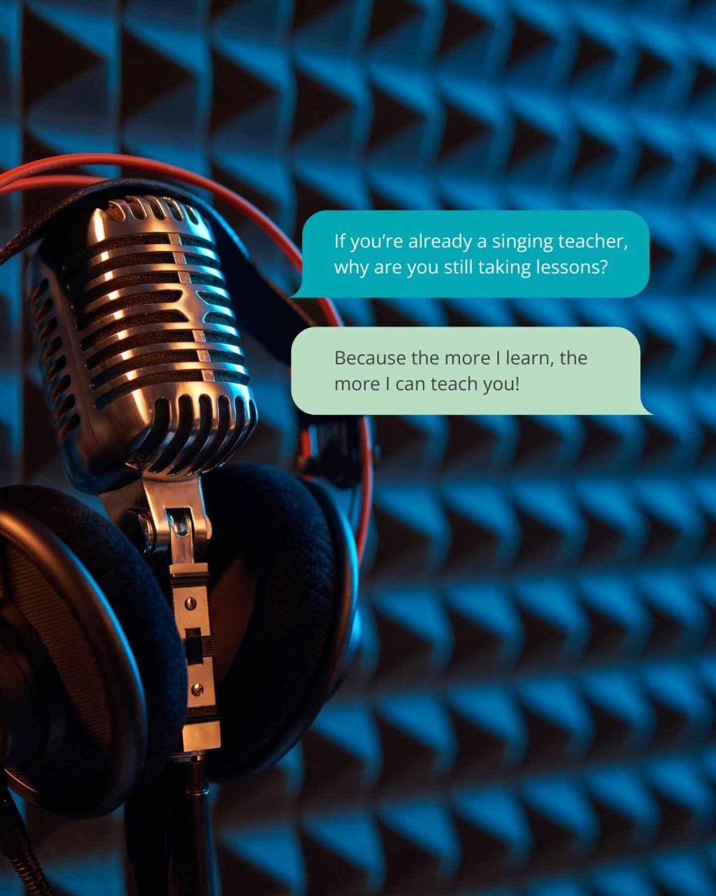 This is a variation on a conversation I must have had a thousand times...

Yes, I am a singing teacher. Yes, I am still learning to sing. 

The reason is simple: the more I learn, the more I know, and the more I can teach. Throw in the fact that we a