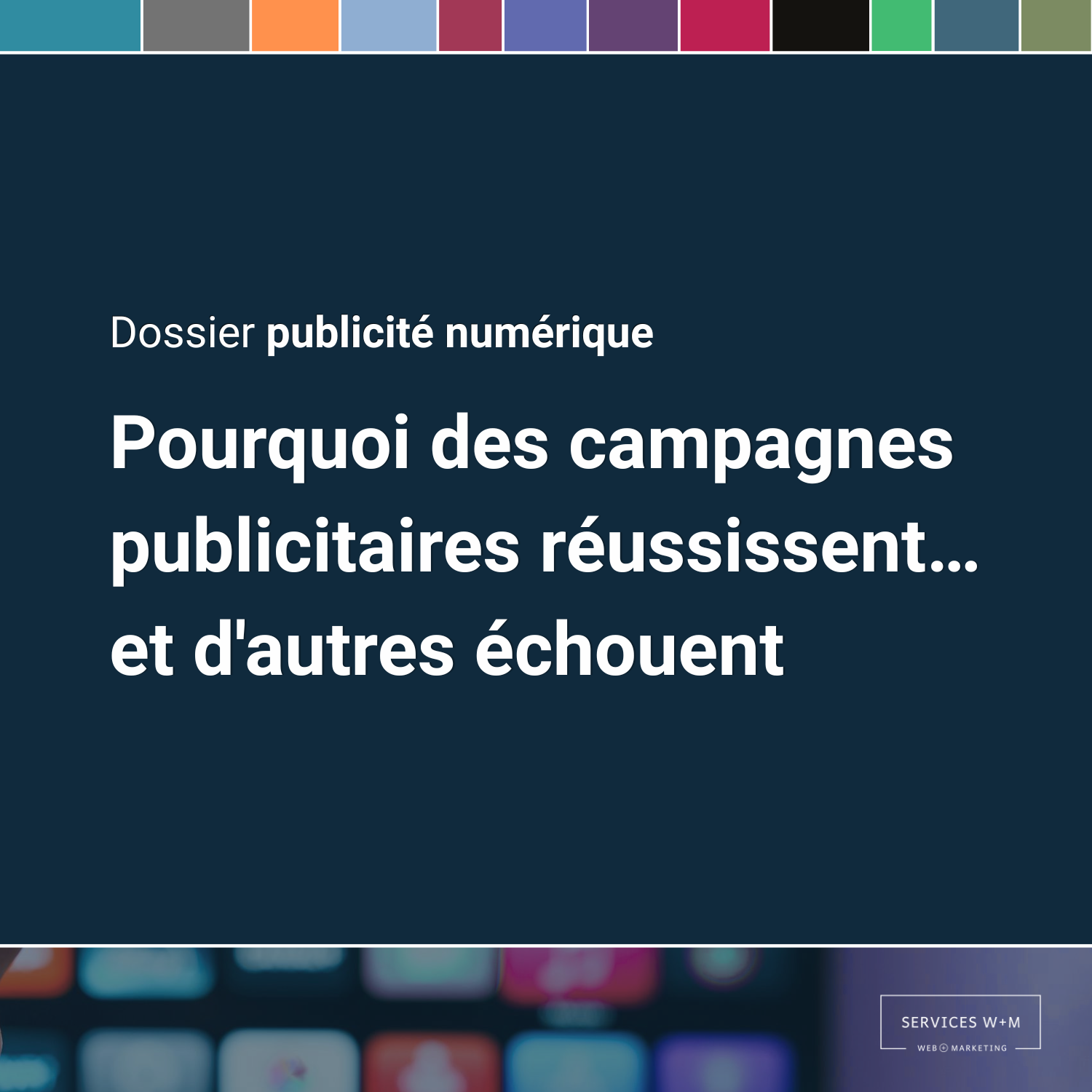 Pourquoi certaines campagnes publicitaires réussissent… et d'autres échouent