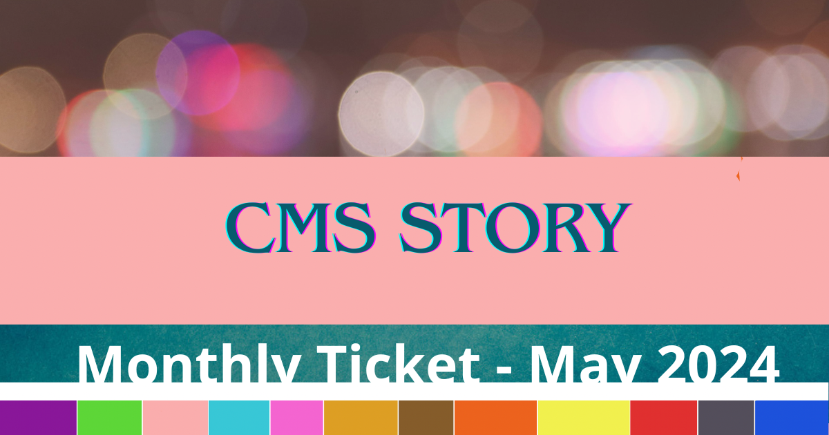 CMS Story - Monthly Ticket - May 2024
