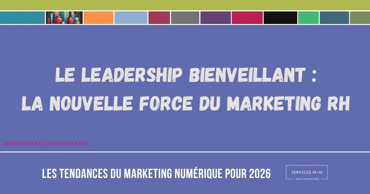 Le leadership bienveillant : la nouvelle force du marketing RH