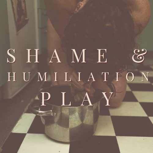 Shame & Humiliation Play