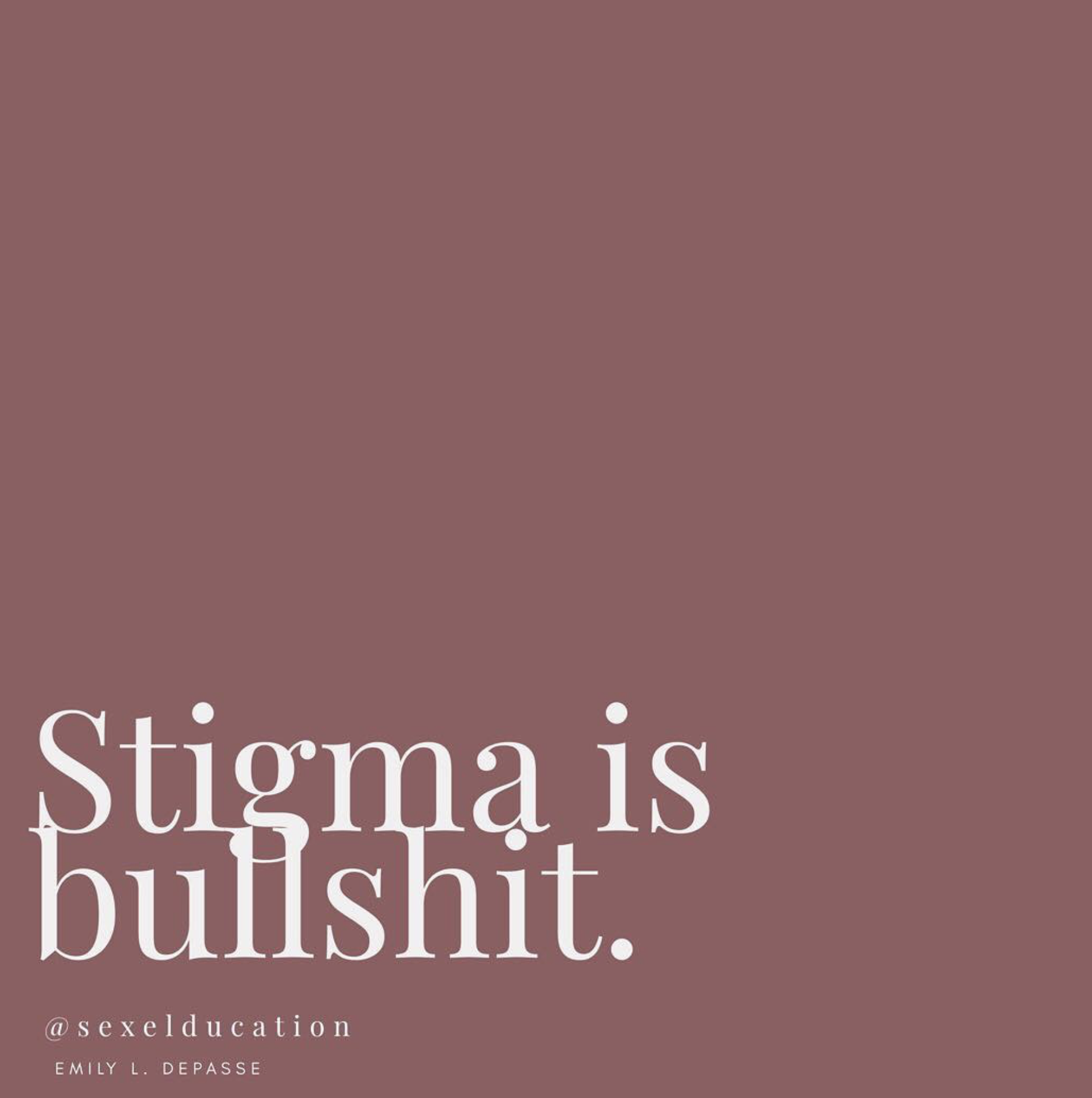 Stigma is BS 