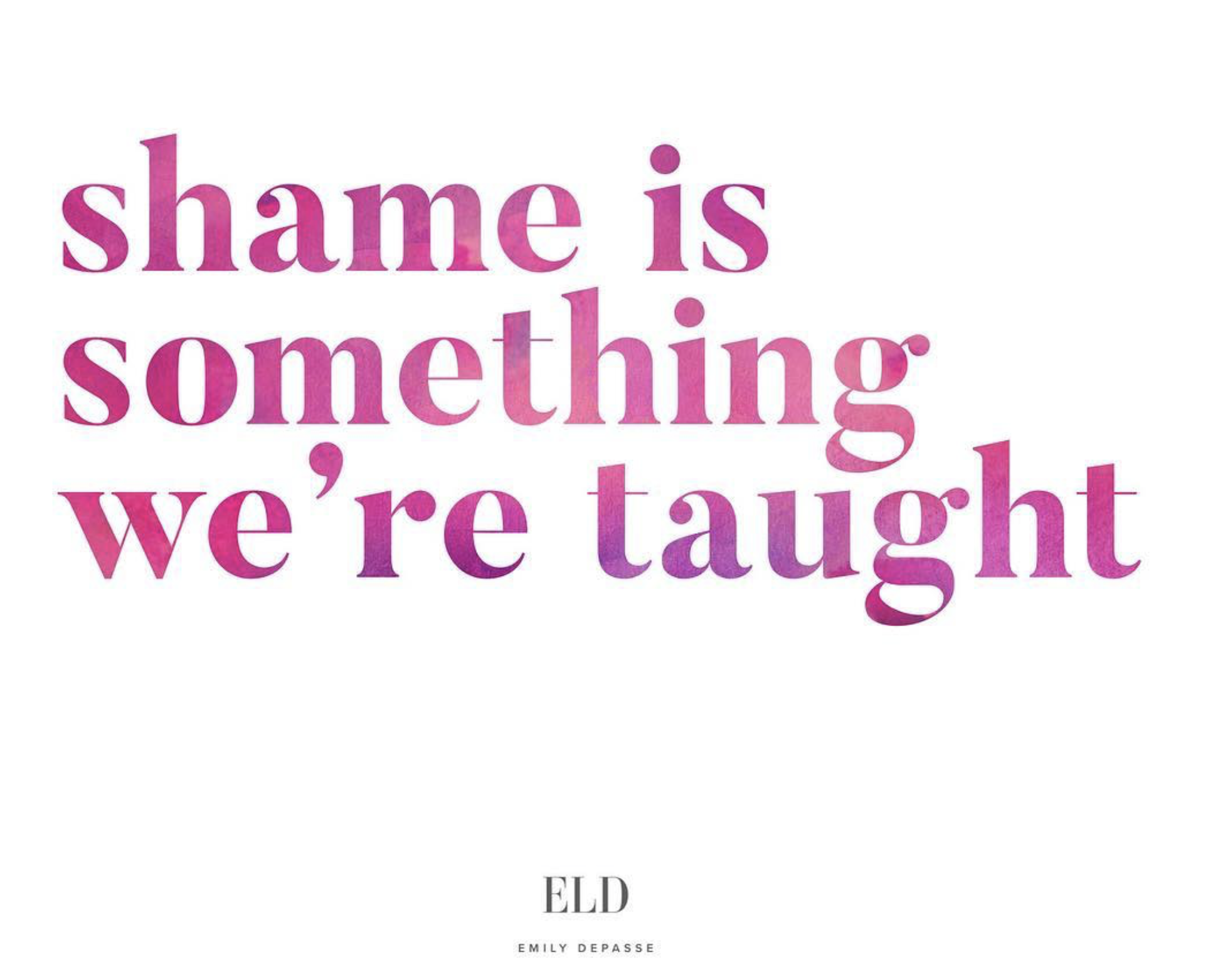 Shame is Something We're Taught 