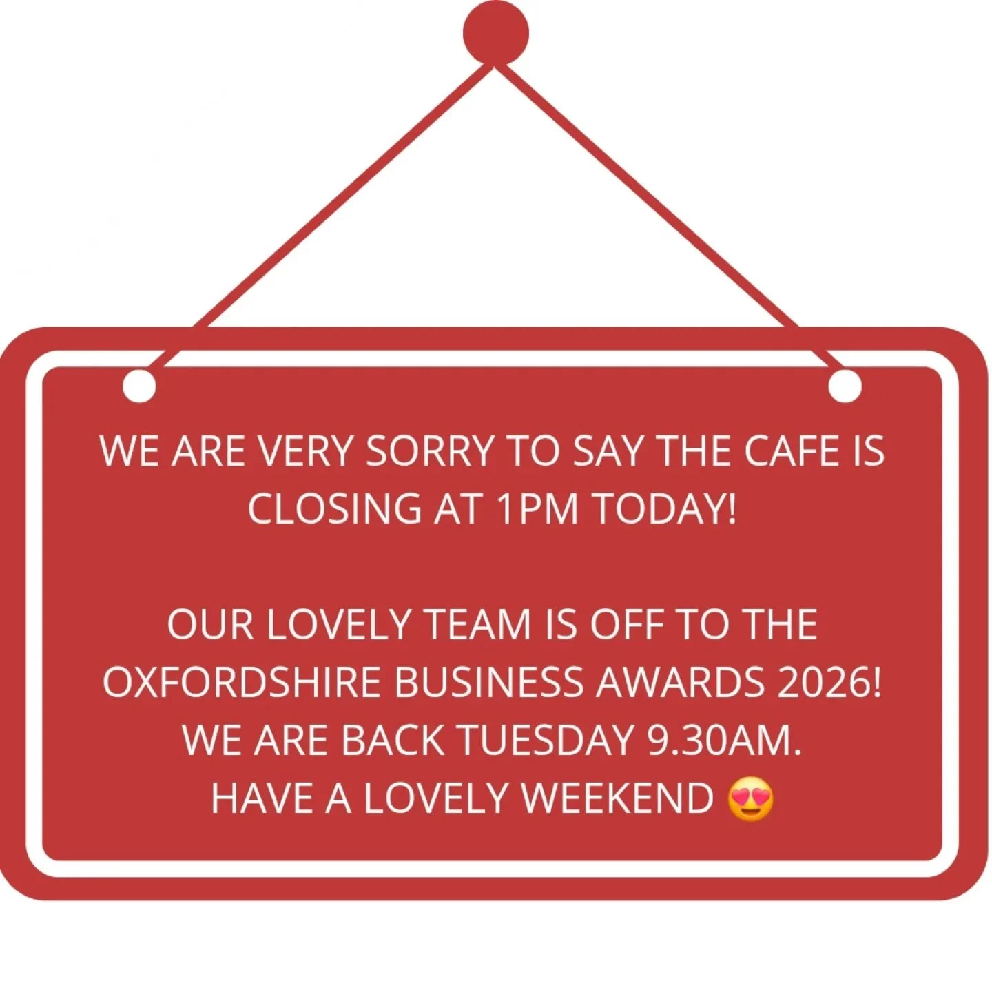 Good morning everyone , just a gentle reminder cafe is closing at 1pm today. 
Our lovely team is off to the Oxfordshire Business Awards 2026 tonight and need to have time to go home and Glam up 😁
Back on Tuesday 9.30am .
Sorry for any inconvenience 