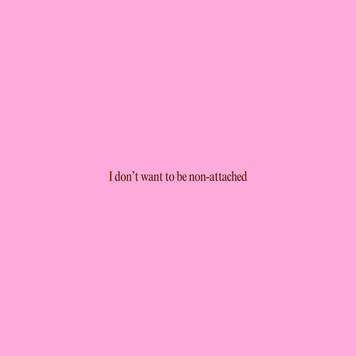 I&rsquo;ve realized something lately. 

I don&rsquo;t&nbsp;want&nbsp;to be non-attached.
Not even a little. In fact, I want to be&nbsp;insanely attached&nbsp;to this life.

Not long ago, I experienced a kind of non-attached love that touched me so de