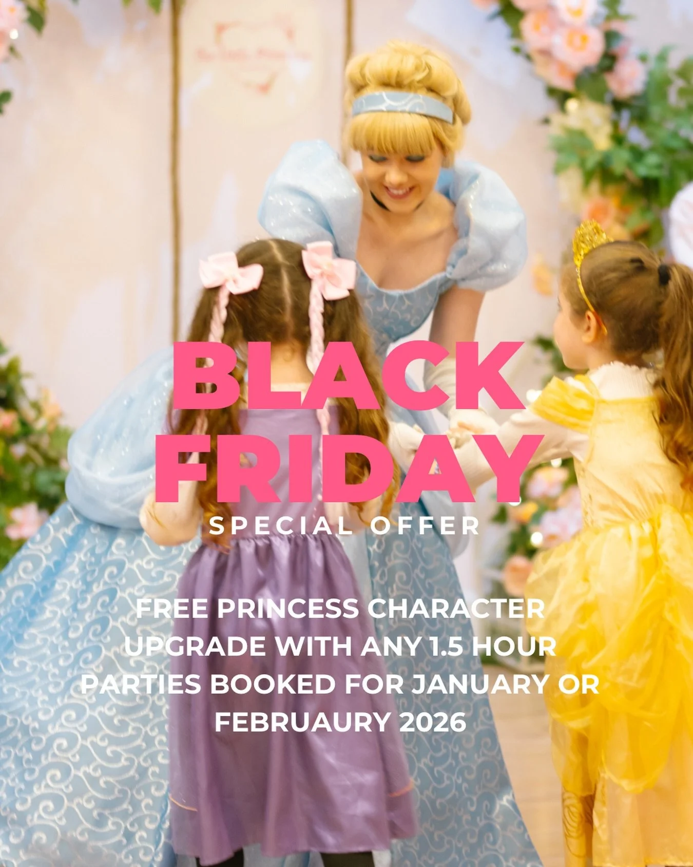 👑👑 BLACK FRIDAY 👑👑
🩷 SPECIAL OFFER 🩷

Free princess character upgrade for any 1.5 hour parties booked for January and February using our booking link! 
* Terms: Must pay a &pound;75 deposit to secure the booking before the 6th Dec 2025. Also av