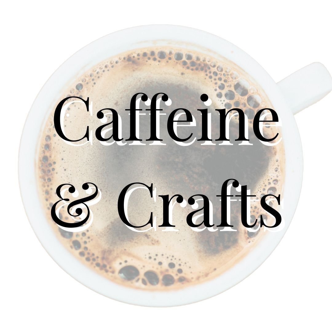 Caffeine and Crafts.jpg