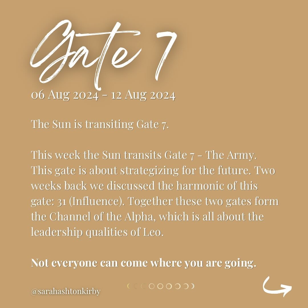 Gate 7 is grounded by Gate 13 - The Listener. This is about empathy, openness, and learning from the experiences of others. Failing to truly listen this week can lead to discomfort. We all know those people who seem to disagree with anything and ever