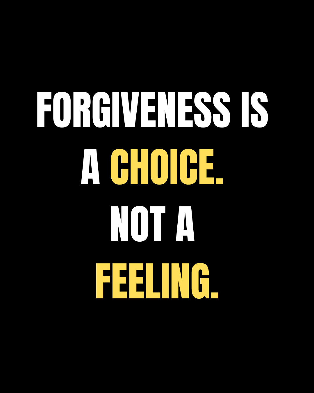 Forgiveness Is a Choice, Not a Feeling