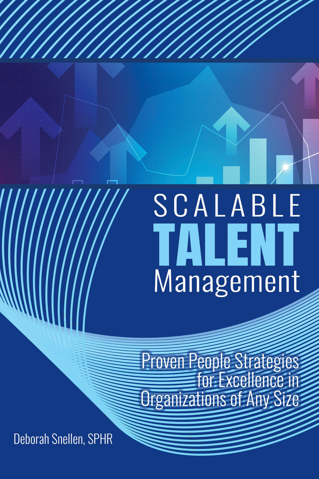 Book cover titled 'Scalable Talent Management' with subtitle 'Proven People Strategies for Excellence in Organizations of Any Size' and author Debbie Snellen, SPHR. The background features a digital graph with upward arrows and data points.