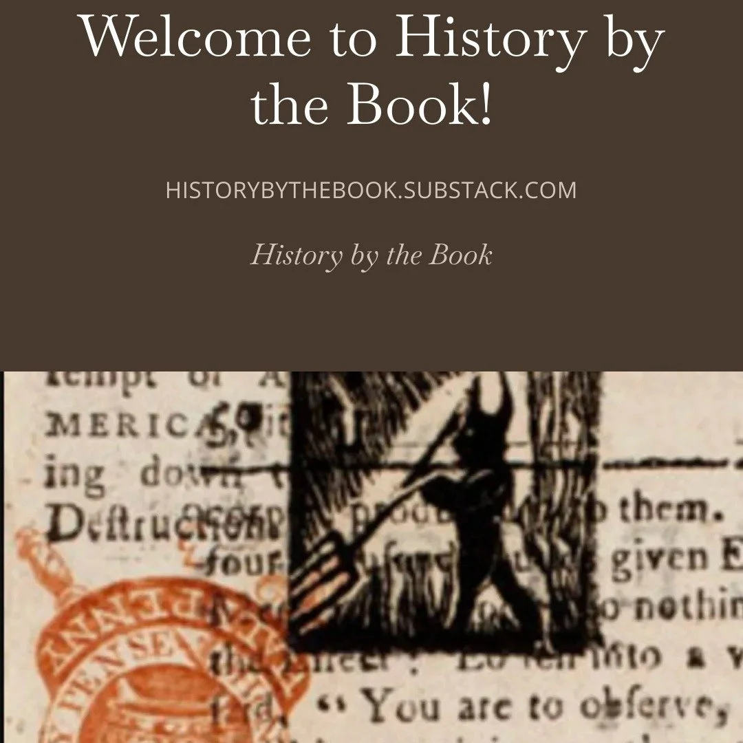 What have I been up the the past few weeks? Well....I've been developing a new publication! "History by the Book" is my newsletter where I explore things that were written and printed in early America and beyond. I'll be looking at people's
