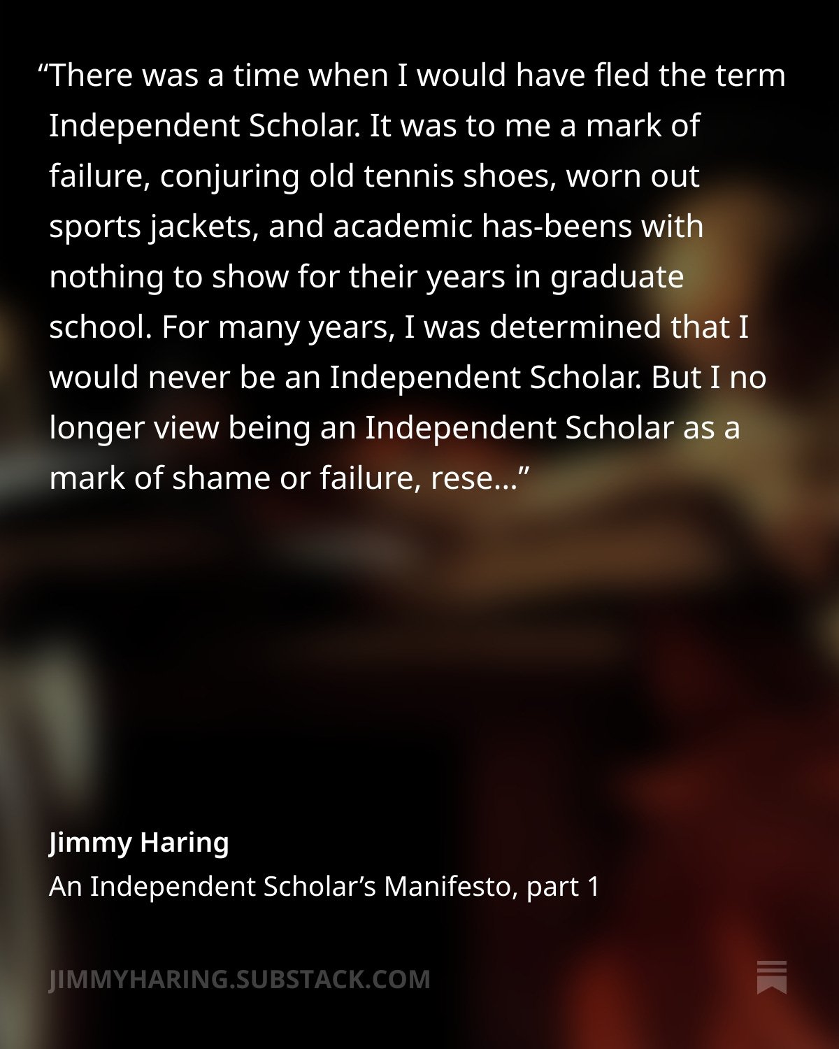 This is a great and informative article over on Substack. When I first heard the term "independent scholar," I too admit that I gave it the side-eye. And after grad school, when I decided I wasn't going to pursue a career in academia, I STI
