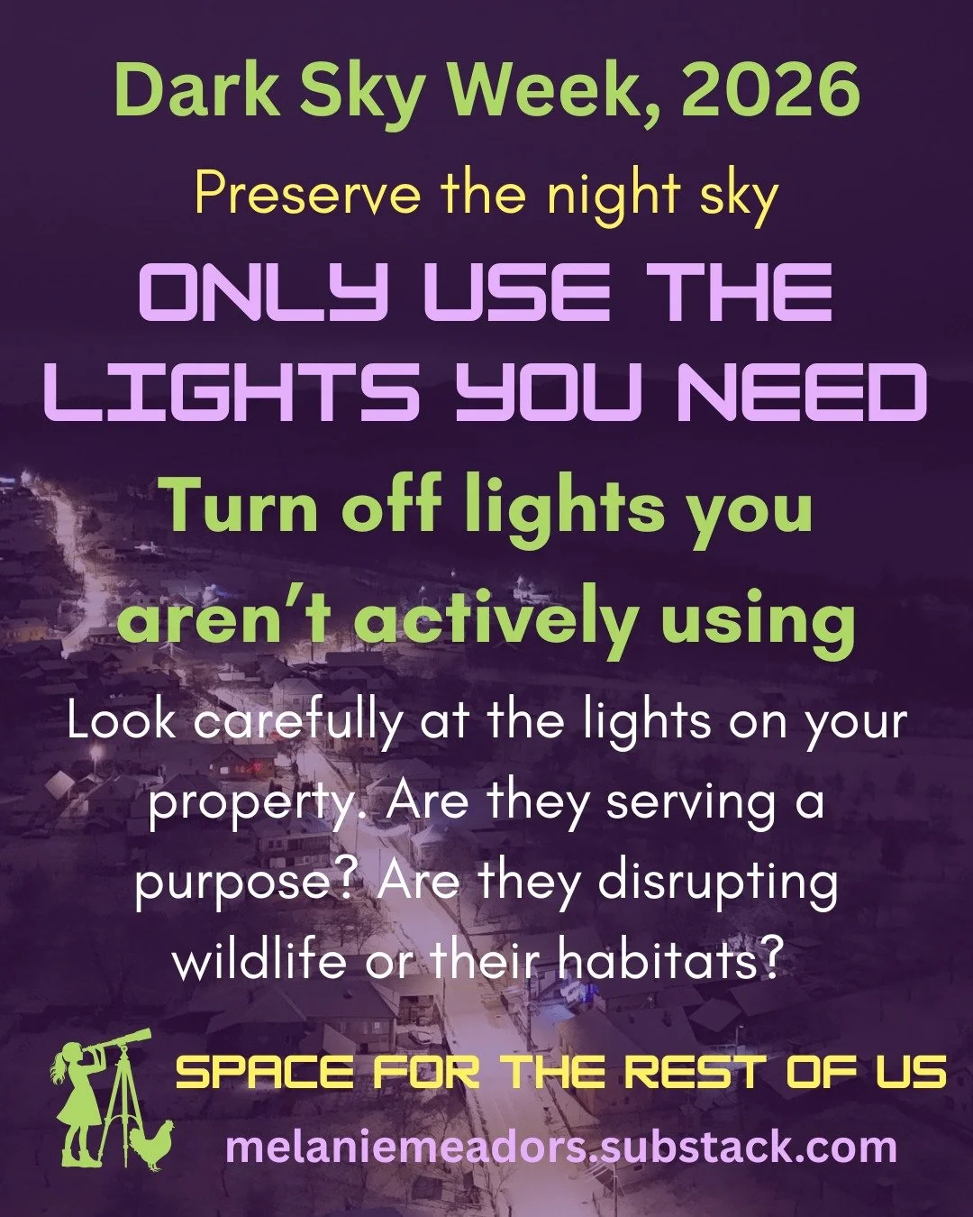 A tip for you this first day of International Dark Sky Week! All week long I&rsquo;ll be sharing ways you can help keep humans healthy, the stars visible in our night skies, and our wildlife friends safe&mdash;all by being more thoughtful with our ni