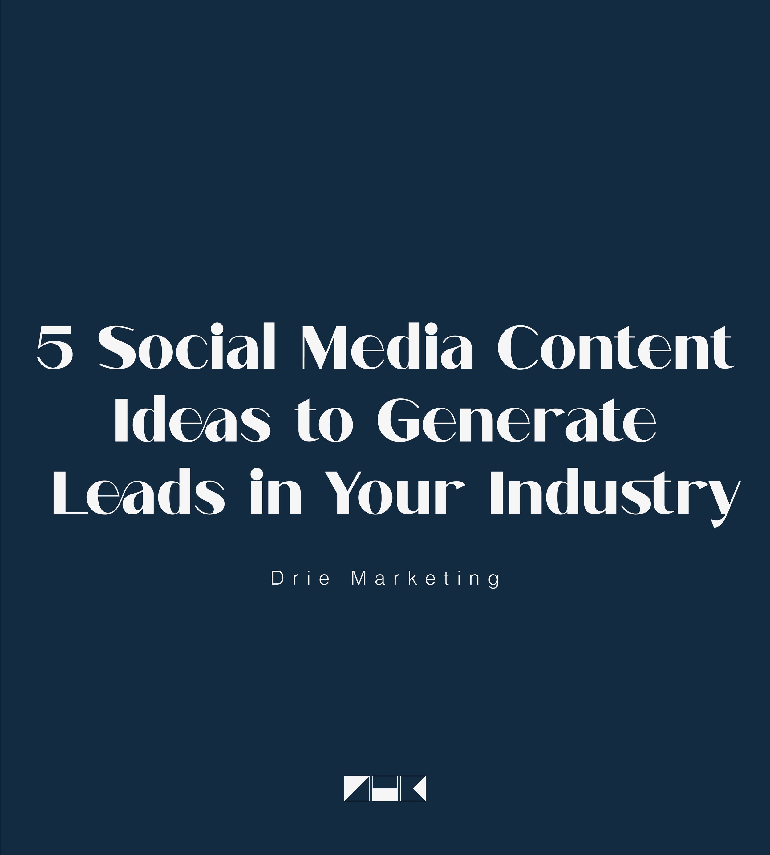 5 Social Media Content Ideas to Generate Leads in Your Industry