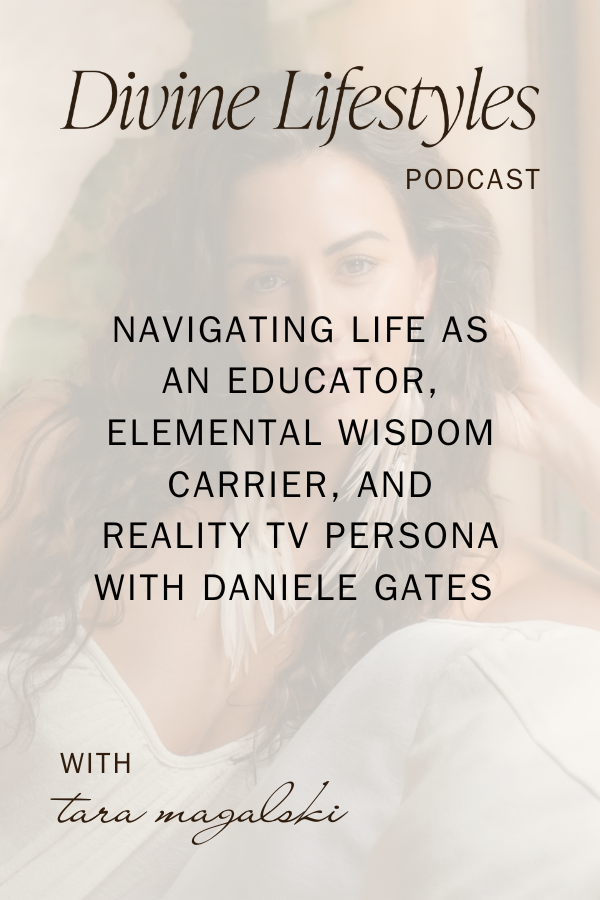 Navigating Life as an Educator, Elemental Wisdom Carrier, and Reality TV Persona with Daniele Gates