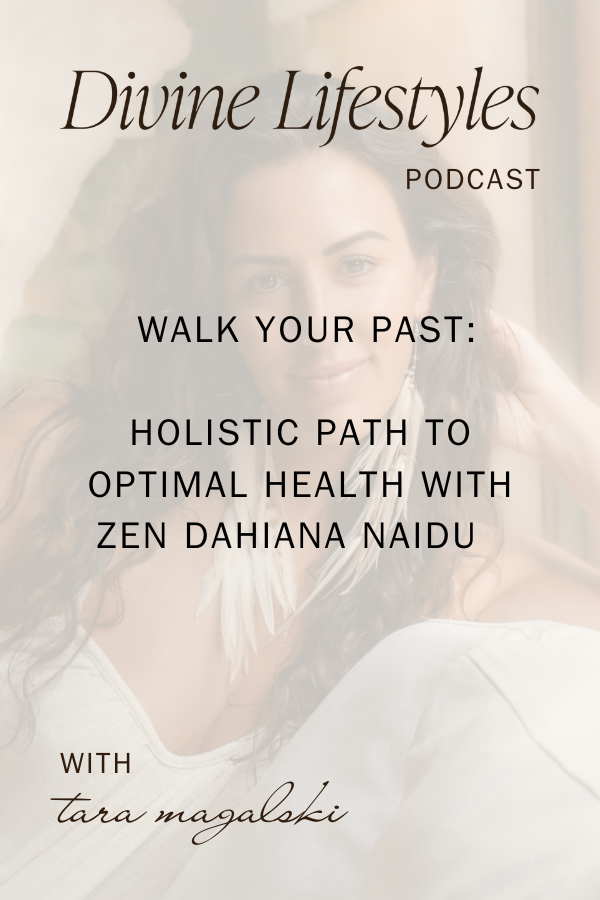 Walk Your Past: Holistic Path To Optimal Health with Zen Dahiana Naidu 