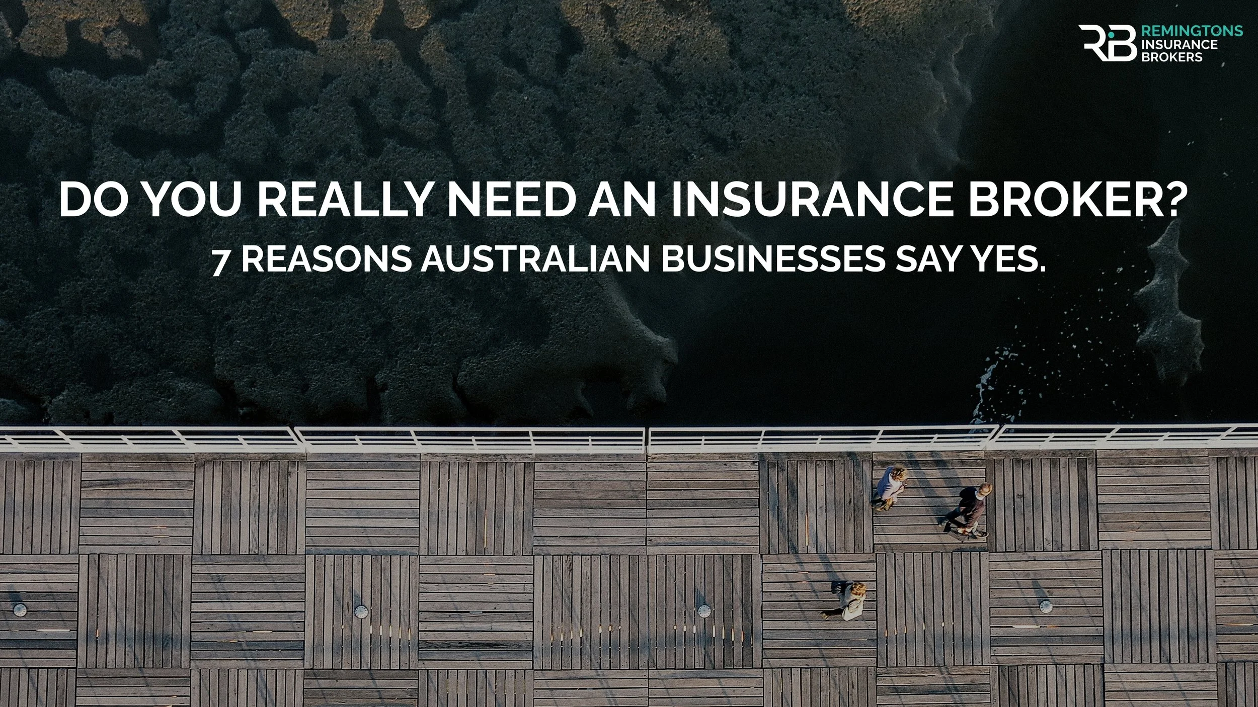 Do You Really Need an Insurance Broker? 7 Reasons Australian Businesses Say Yes
