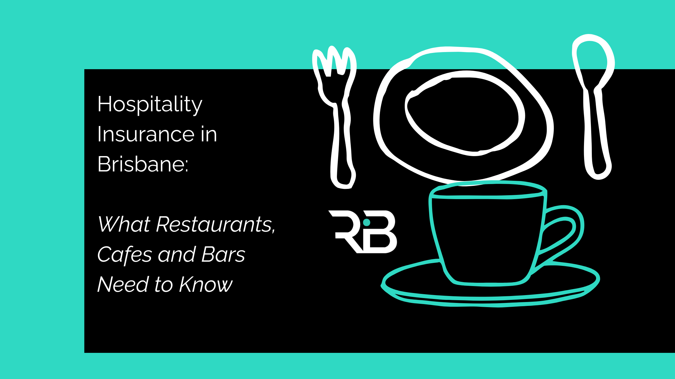 Hospitality Insurance in Brisbane: What Restaurants, Cafes and Bars Need to Know