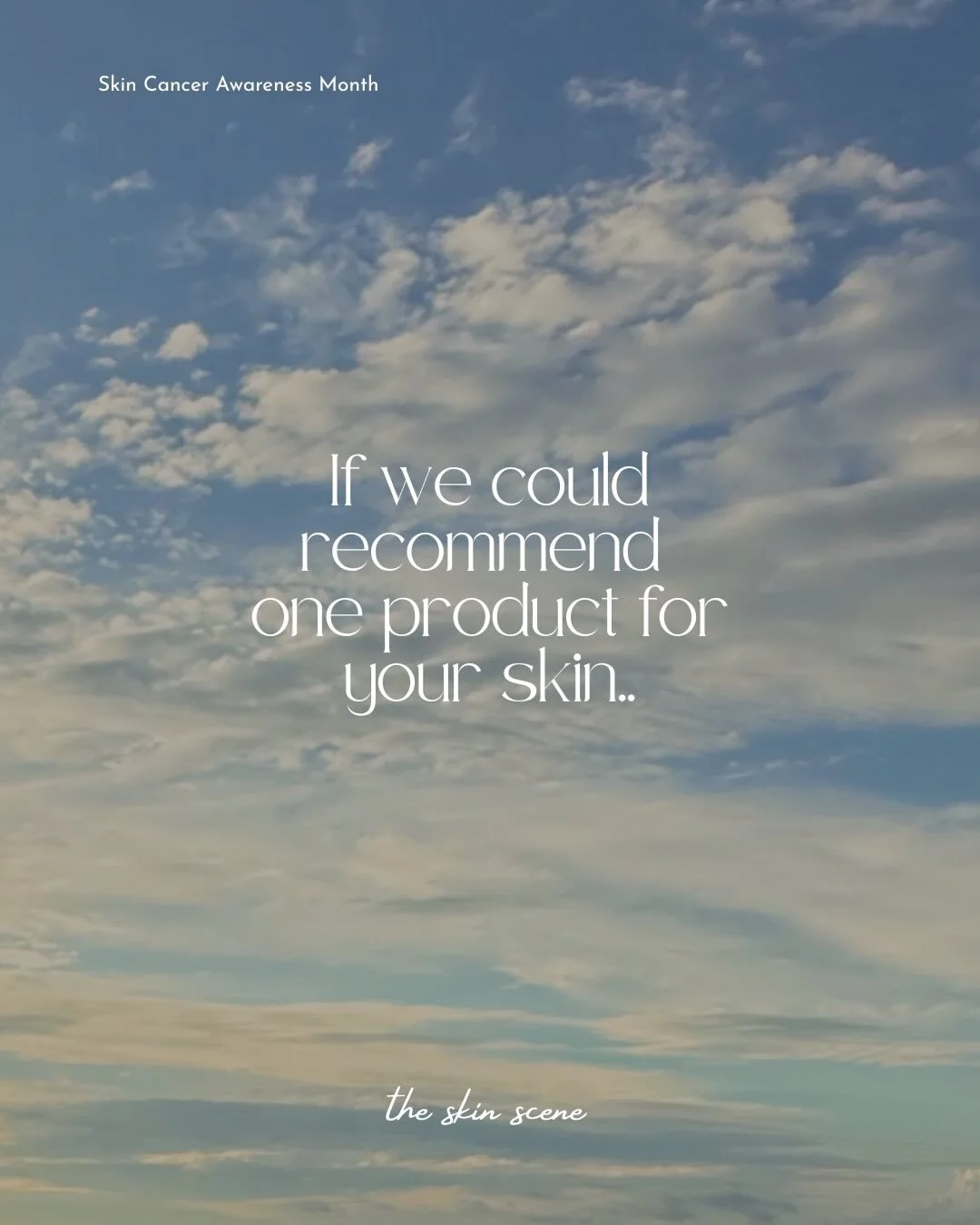 May is Skin Cancer Awareness Month ☀️

If we could recommend one product for your skin&hellip;.it would always be daily SPF.

Daily sunscreen helps protect against premature aging, sun damage, and can help reduce your risk of skin cancer. We recommen