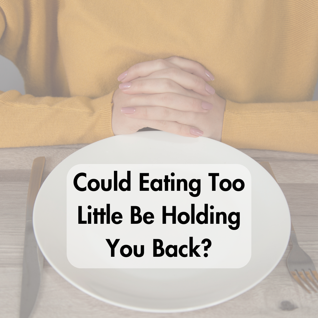 Could Eating Too Little Be Holding You Back?