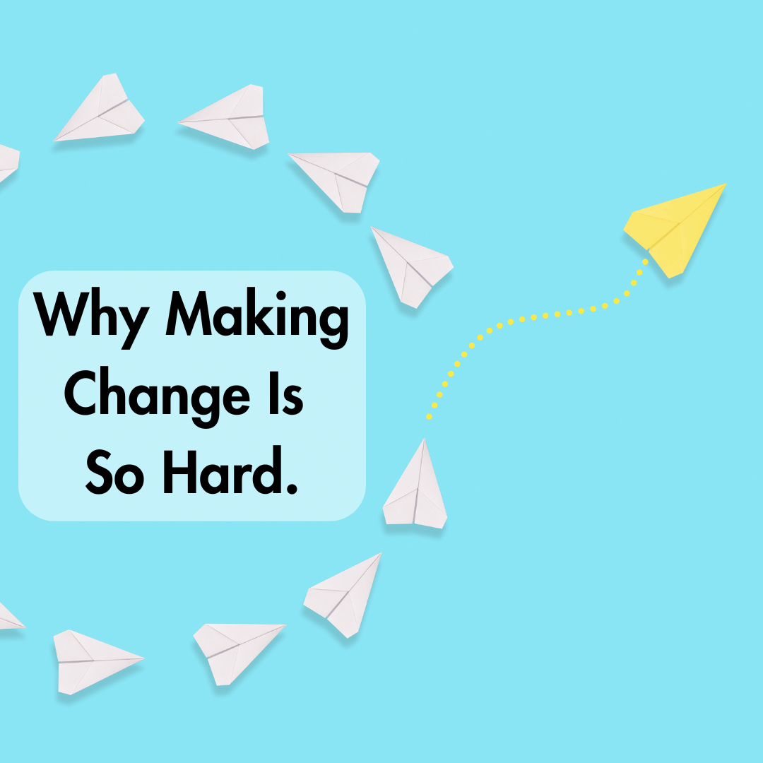 Why Making Change Is So Hard (And What to Do About It)