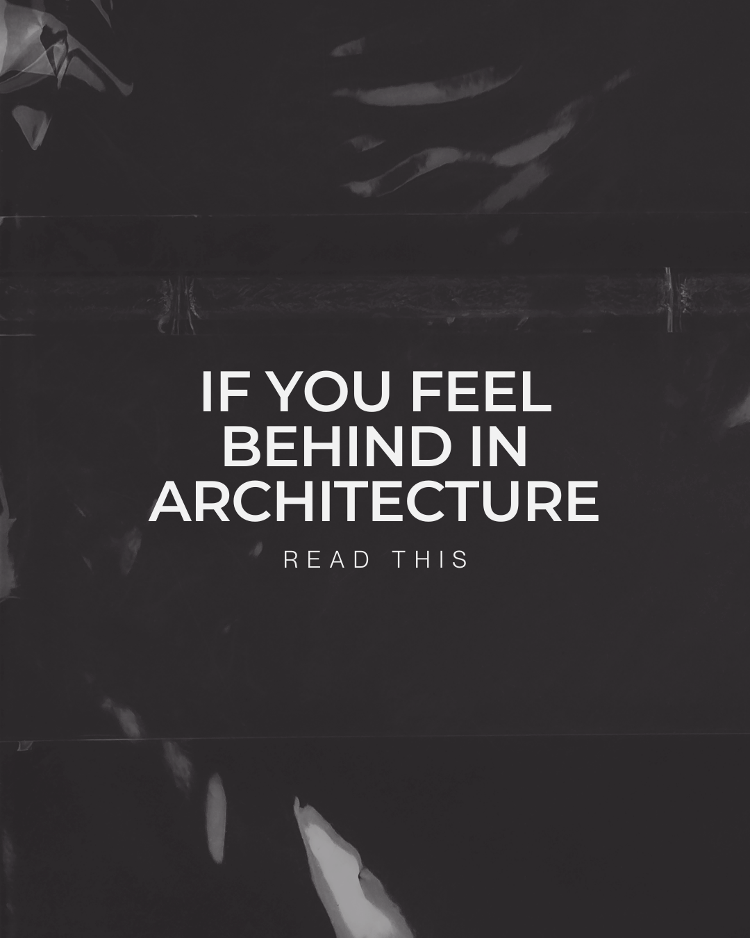 If You Feel Behind in Architecture, Read This