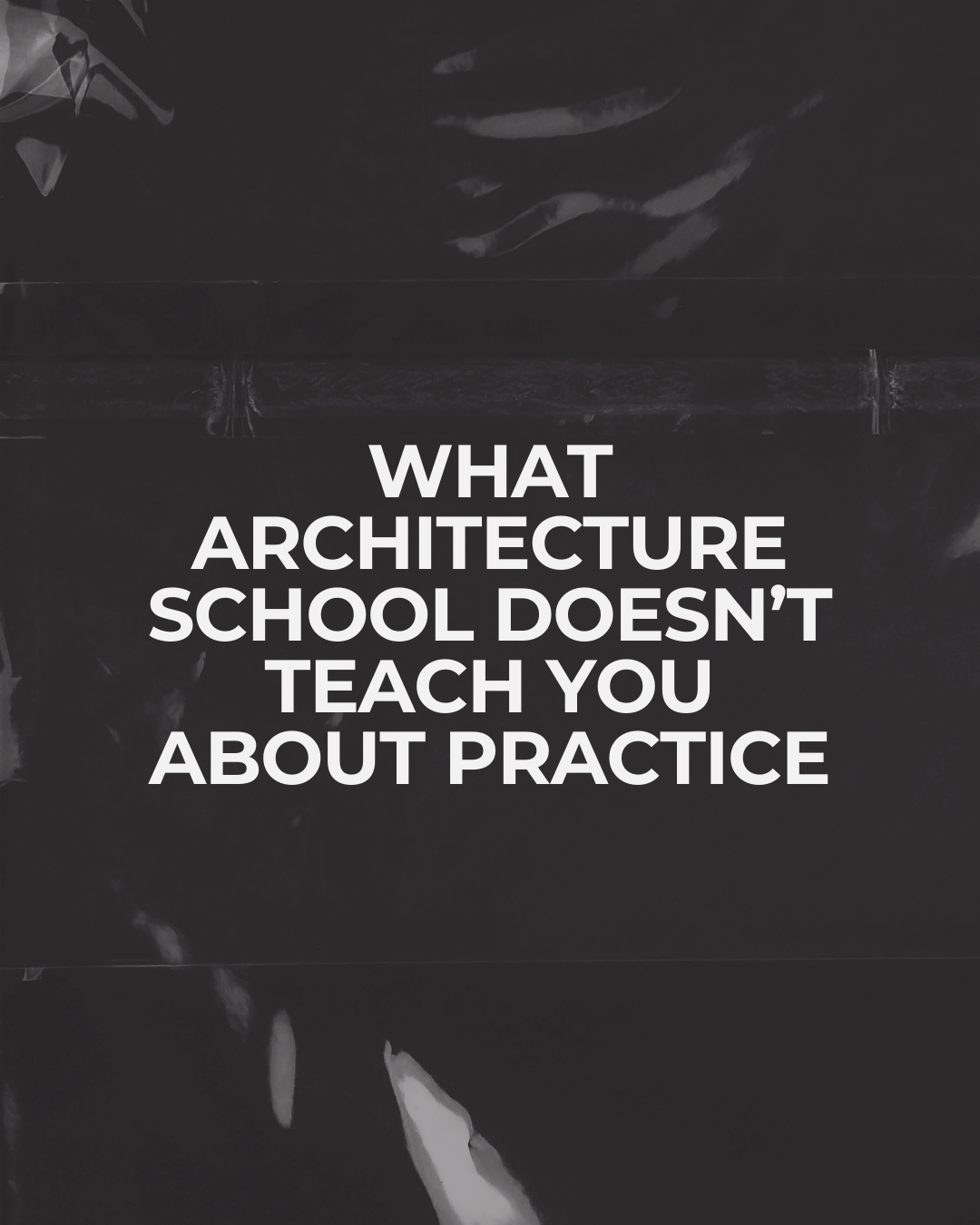 What Architecture School Doesn’t Teach You About Practice