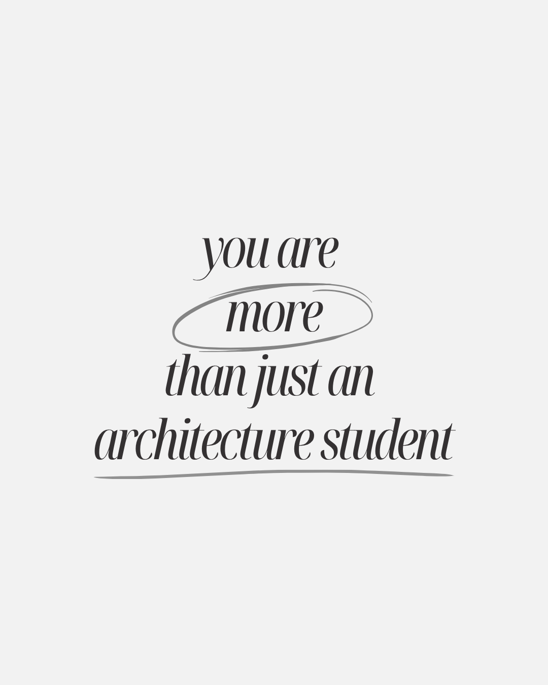 You Are More Than Just an Architecture Student
