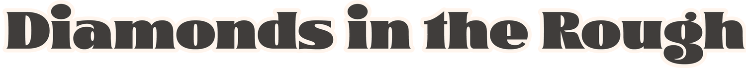 Diamonds in the Rough