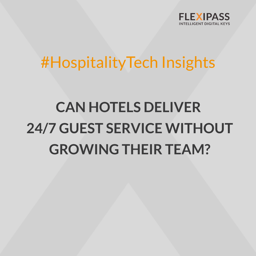 CAN HOTELS DELIVER 24/7 GUEST SERVICE WITHOUT GROWING THEIR TEAM?