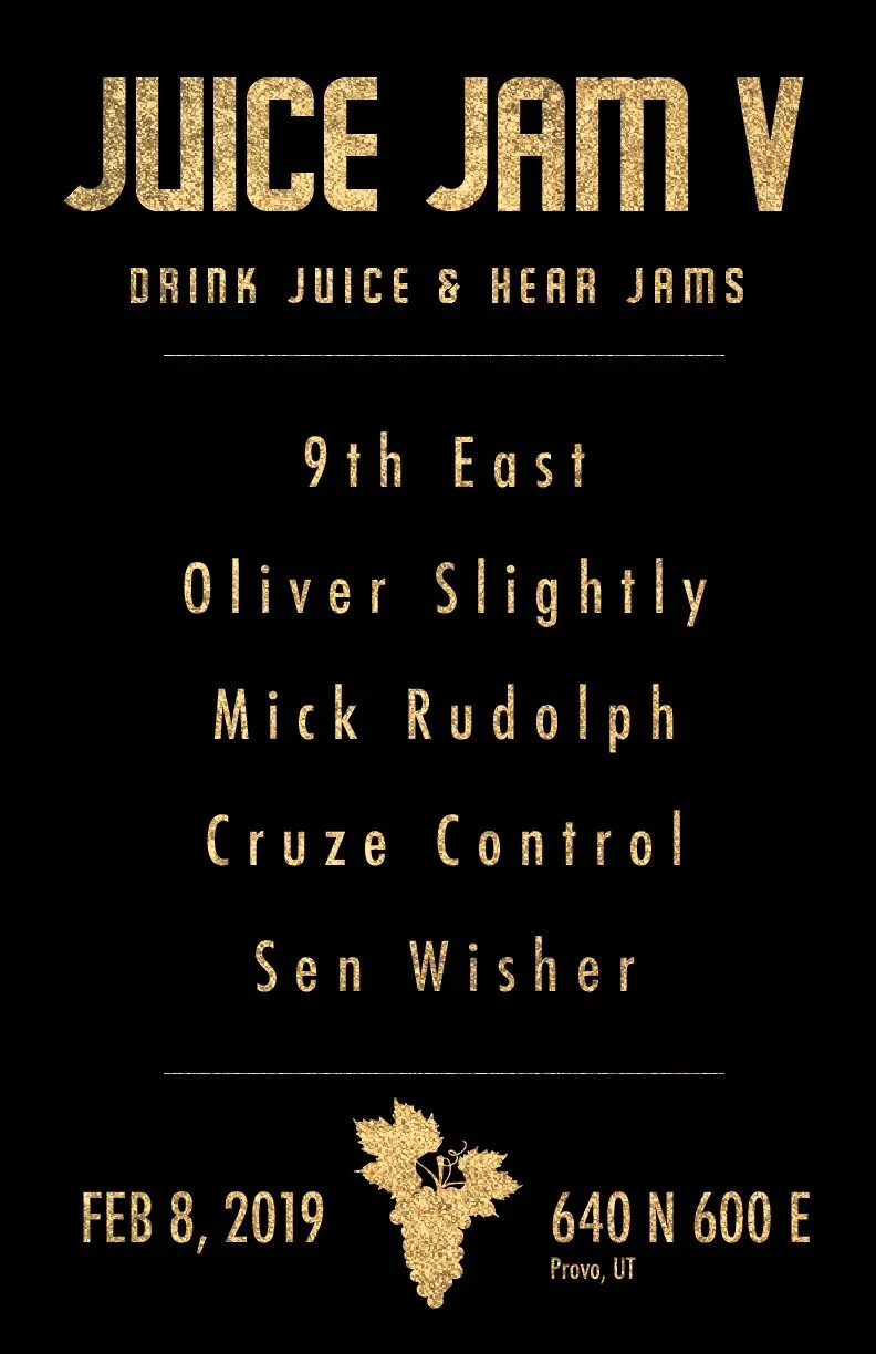 Event poster for Juice Jam V, a juice and jam tasting event. Featuring performers Oliver Slightly, Mick Rudolph, Cruze Control, and Sen Wisher. Held on February 8, 2019, in Provo, Utah, at 640 N 600 E.