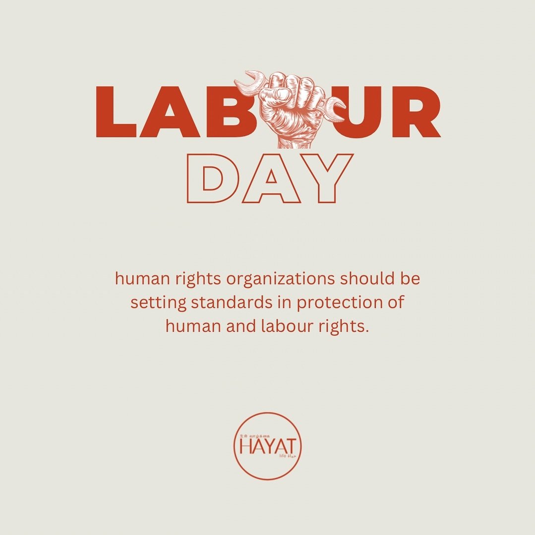 This #labourday, HAYAT stands in solidarity with workers and labourers around the world. We believe that human and labour rights must apply equally to and for all persons.

We have seen in recent years where human rights organisations and organisatio