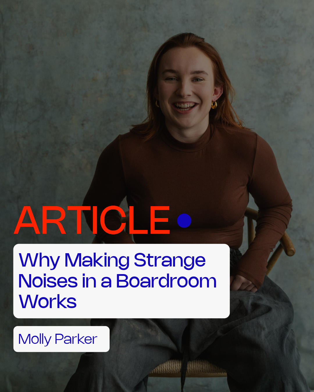 Why Making Strange Noises in a Boardroom Works by Molly Parker