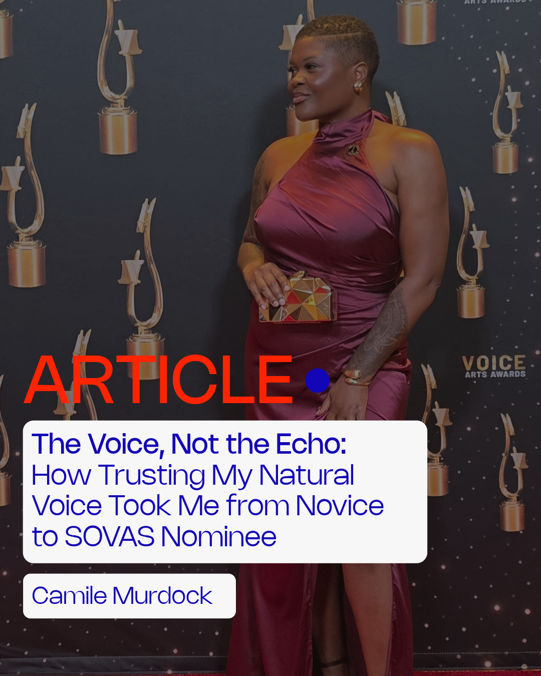 The Voice, Not the Echo: How Trusting My Natural Voice Took Me from Novice to SOVAS Nominee by Camile Murdock 