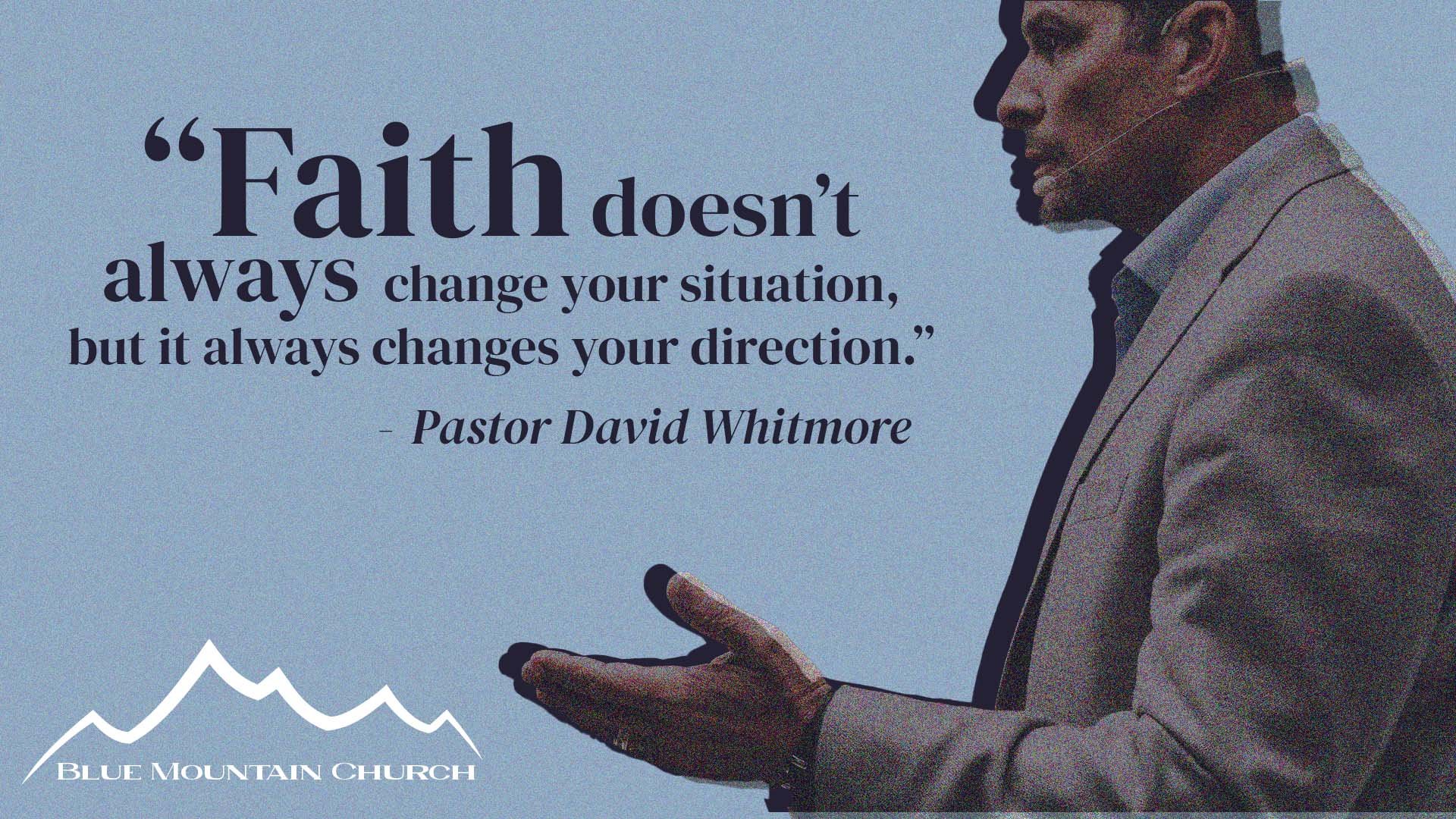 A man in a gray suit standing near a light blue background with a quote by Pastor David Whitmore that reads, "Faith doesn't always change your situation, but it always changes your direction." The logo of Blue Mountain Church is visible at the bottom