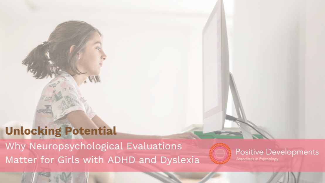 Unlocking Potential: Why Neuropsychological Evaluations Matter for Girls with ADHD and Dyslexia (Copy)