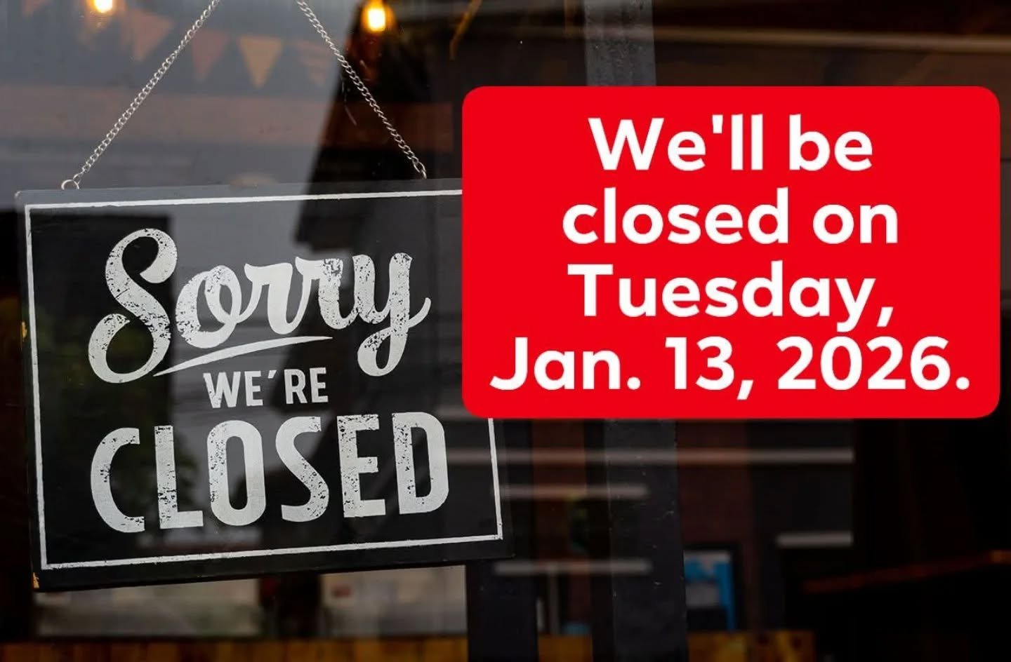 We will be closed on Tuesday, January 13th as unforeseen circumstances continue. Keep your fingers crossed, we'll re-open on Wednesday, January 14th.