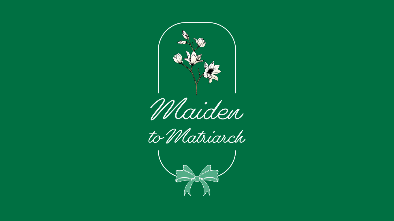 Maiden to Matriarch