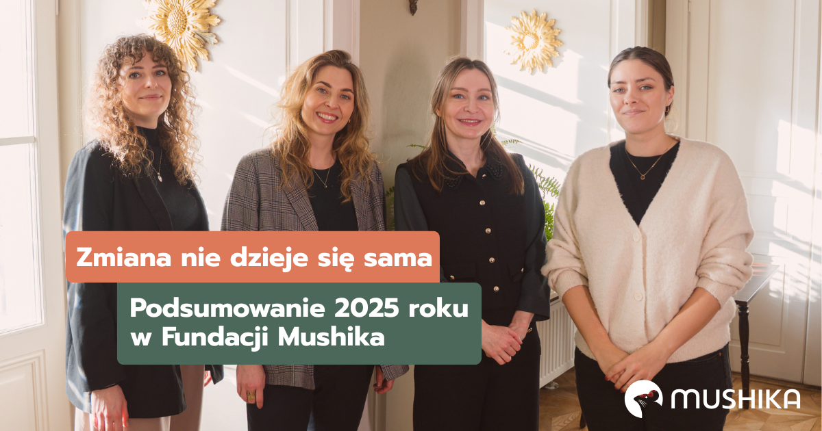 Zmiana nie dzieje się sama. Podsumowanie 2025 roku w Fundacji Mushika&nbsp;