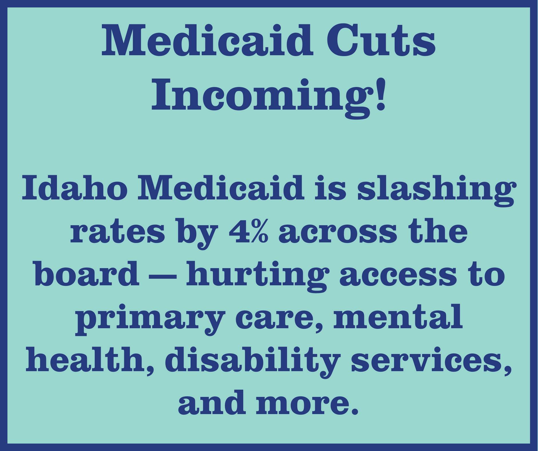 Idaho Medicaid just announced a 4% rate cut that will hit nearly every service. That means fewer providers, longer wait times, and lower quality of care for those who need it most.

👉 Public comment is open until Sept. 29, 2025. Share how these cuts