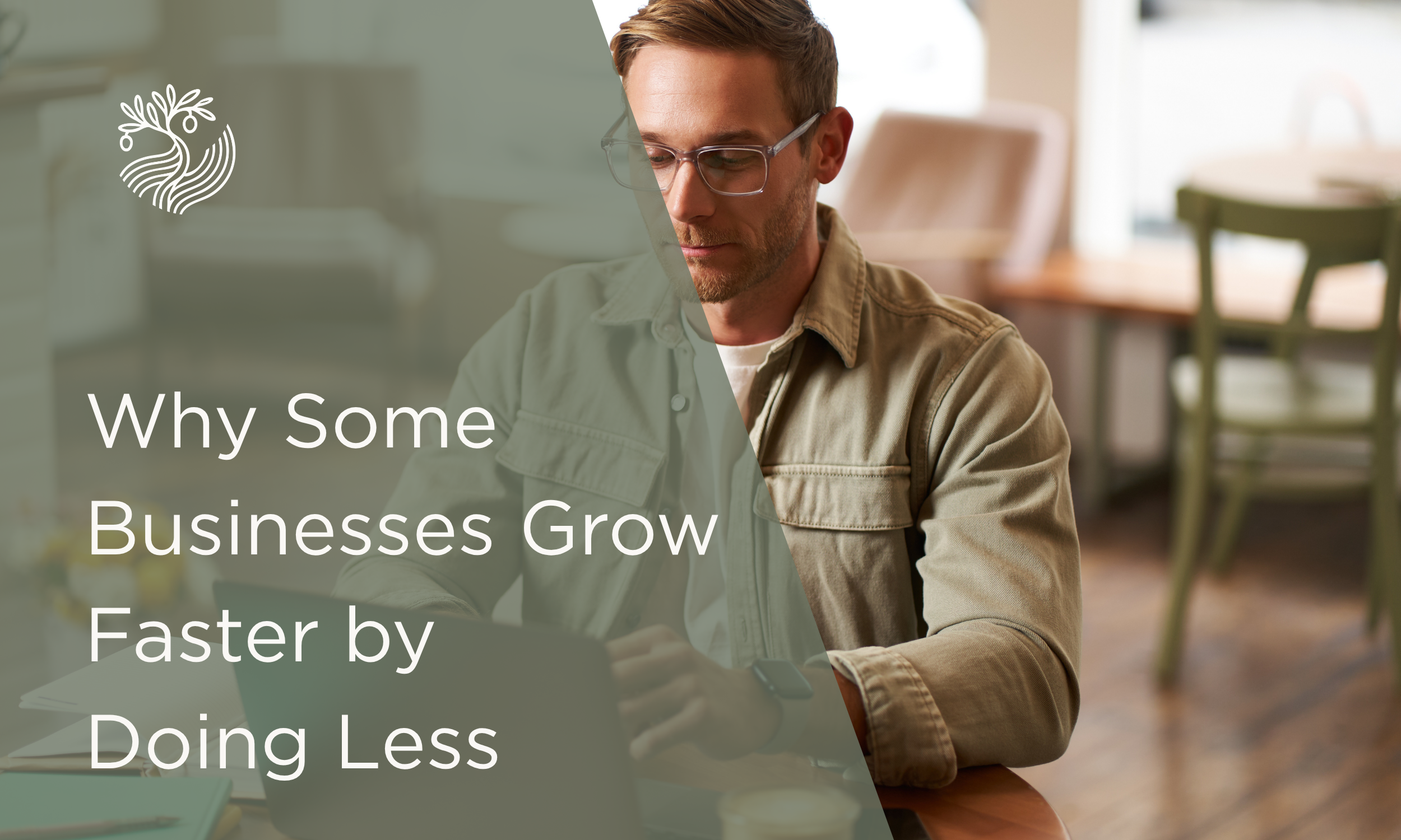 Why Some Businesses Grow Faster by Doing Less