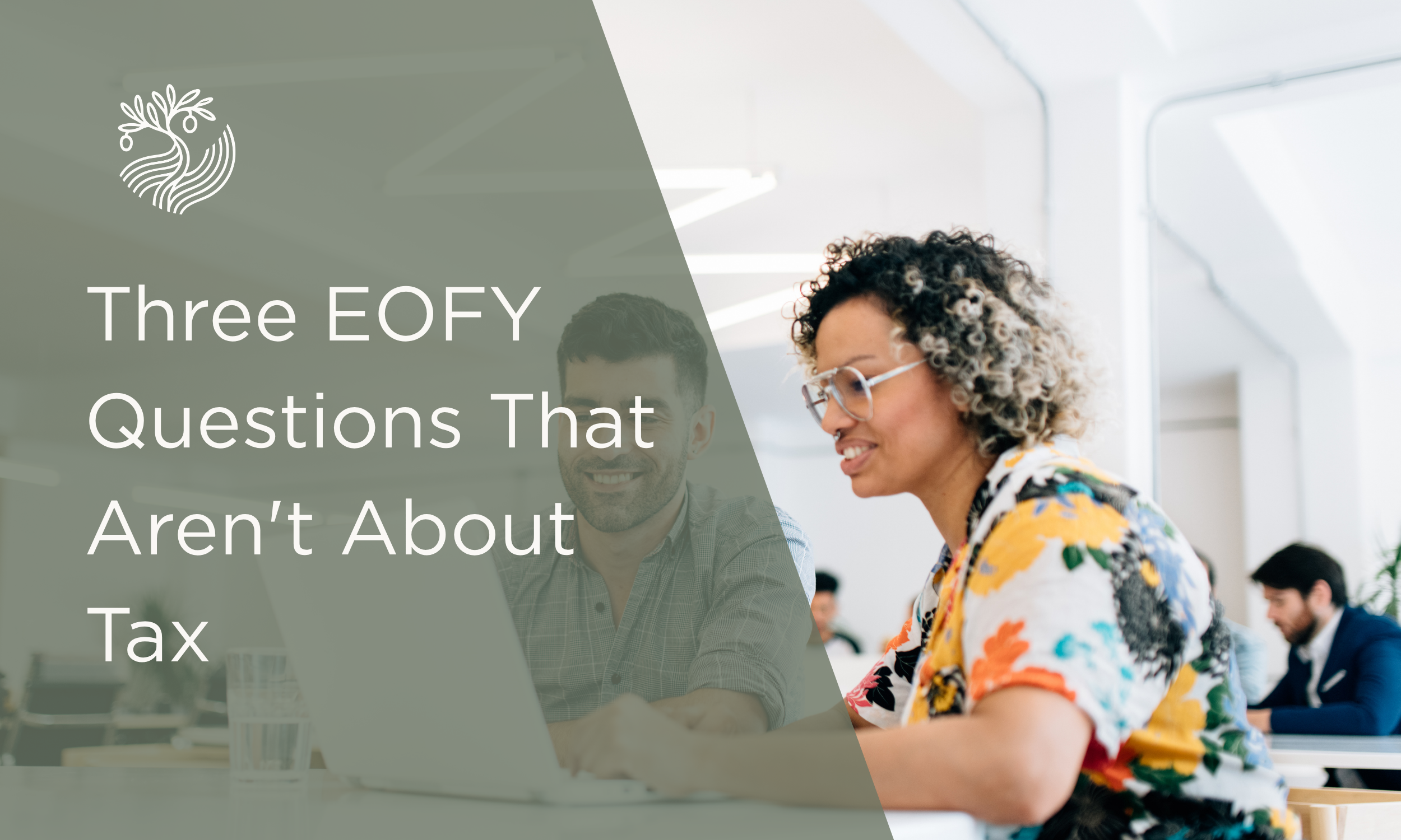 Three EOFY Questions That Aren't About Tax