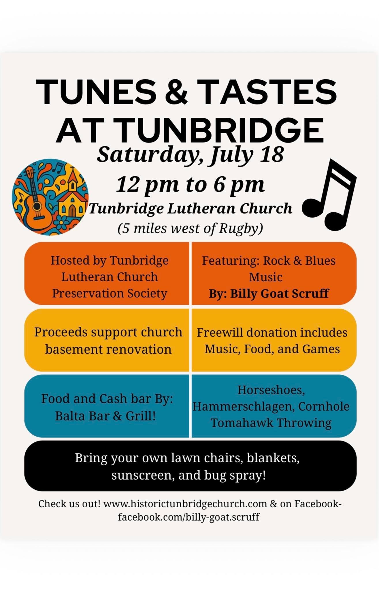 Event poster for Tunes & Tastes at Tunbridge, Saturday, July 18, from 12 pm to 6 pm at Tunbridge Lutheran Church, 5 miles west of Rugby. Includes music by Billy Goat Scruff, food and cash bar by Balta Bar & Grill, and activities like horseshoes, hammerschlagen, cornhole, and tomahawk throwing. Organized by Tunbridge Lutheran Church Preservation Society with proceeds supporting church basement renovation. Attendees are advised to bring lawn chairs, blankets, sunscreen, and bug spray.