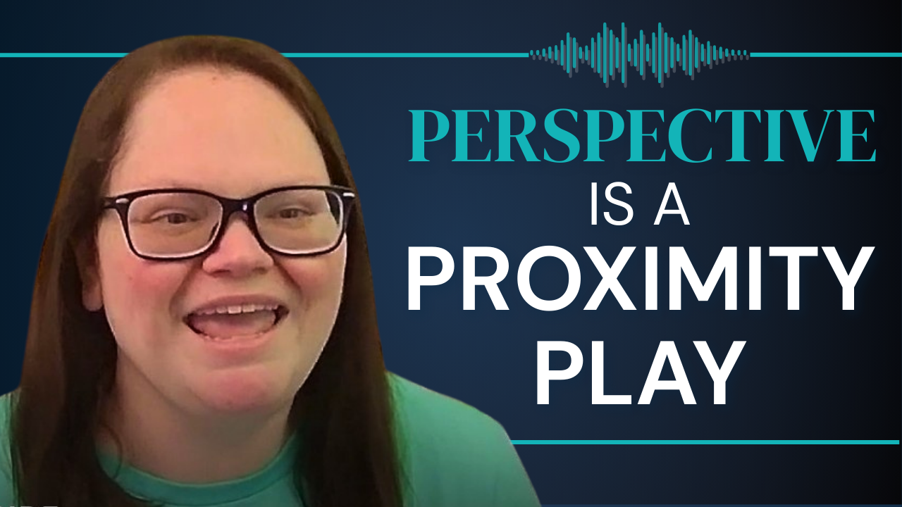Perspective Is a Proximity Play (Change the Room, Change Yourself)