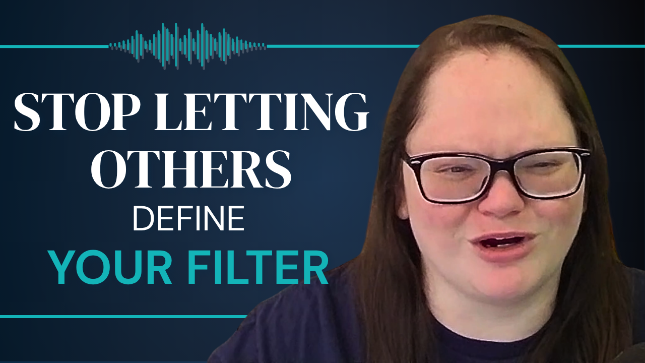 Stop Letting People Define Your Filter (Show Up as the Whole Version)