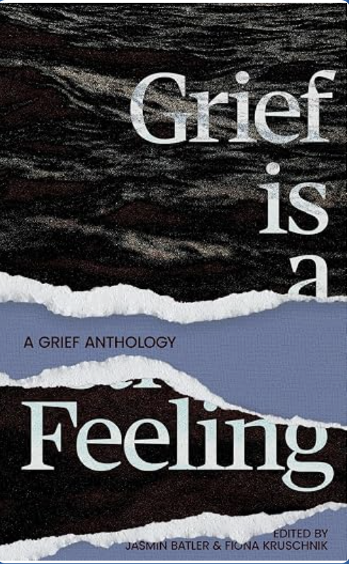 Grief Is A Feeling: A Grief Anthology