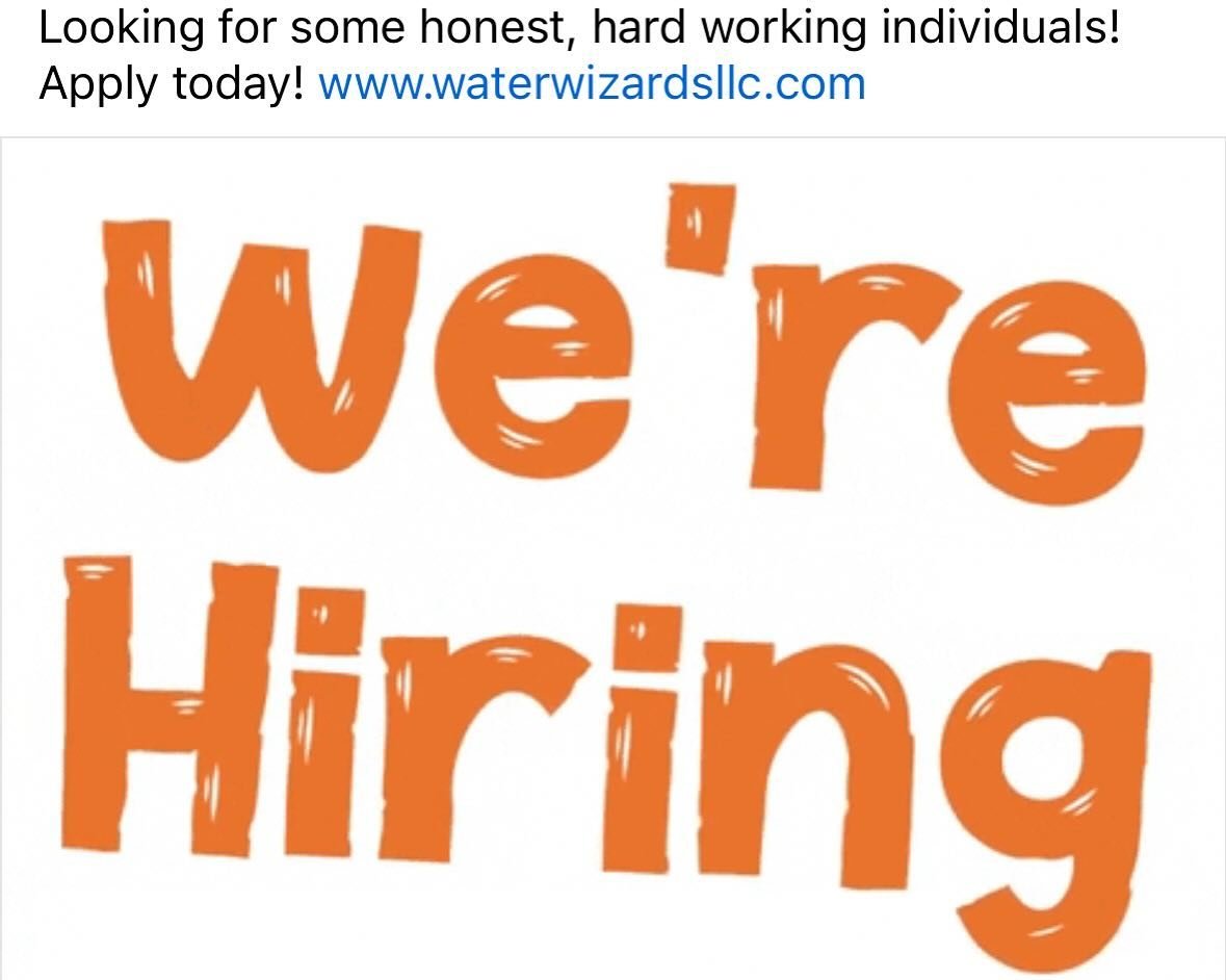 Apply today, www.waterwizardsllc.com. Looking for some individuals that are eager to learn and willing to work hard!