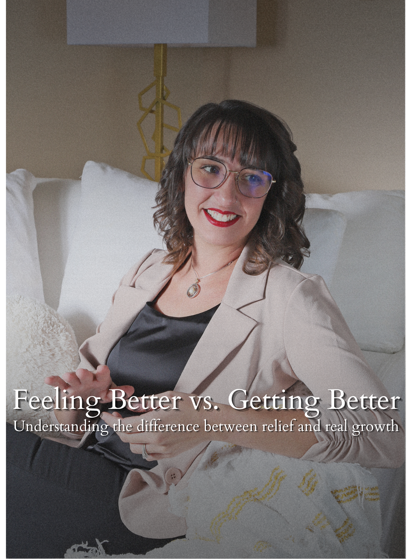 Feeling Better vs. Getting Better: Choosing Growth in Therapy