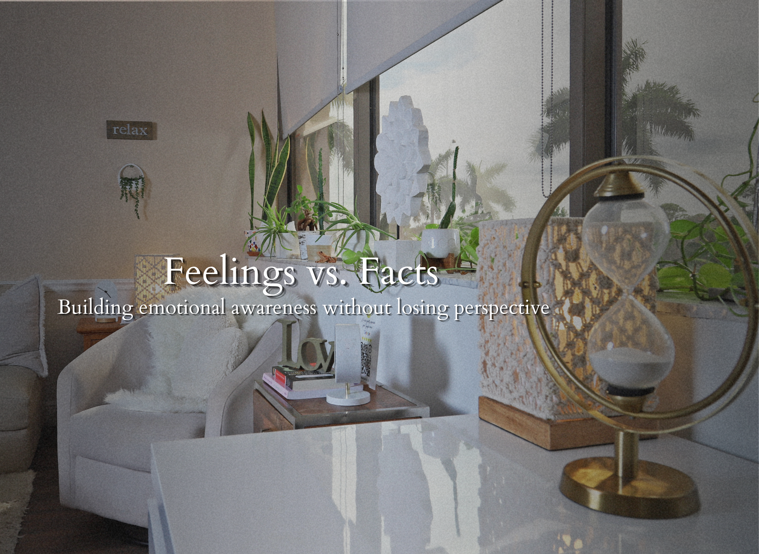 Feelings vs. Facts: Building Emotional Awareness Without Losing Perspective